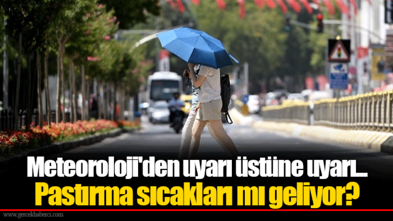 Meteoroloji'den uyarı üstüne uyarı... Pastırma sıcakları mı geliyor?