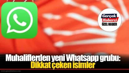 Muhaliflerden yeni Whatsapp grubu: Dikkat çeken isimler