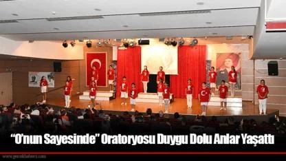 “O’nun Sayesinde” Oratoryosu Duygu Dolu Anlar Yaşattı