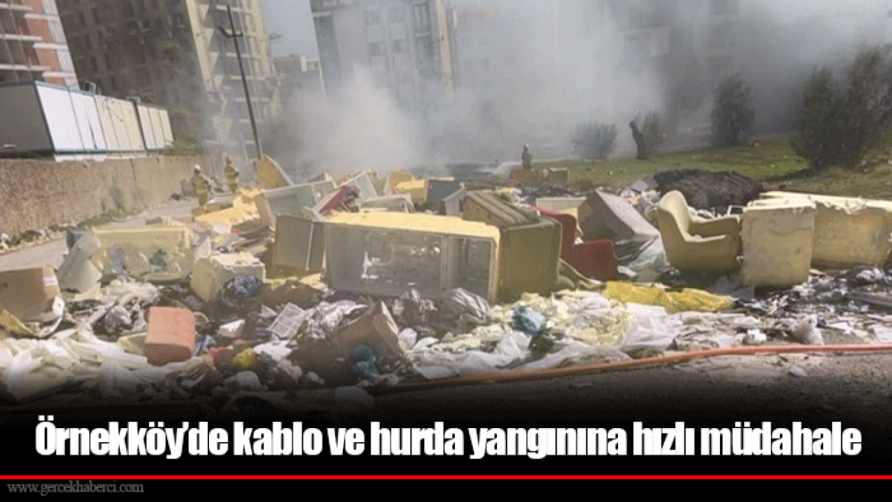 Örnekköy’de kablo ve hurda yangınına hızlı müdahale