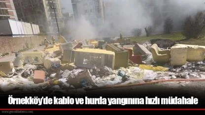 Örnekköy’de kablo ve hurda yangınına hızlı müdahale