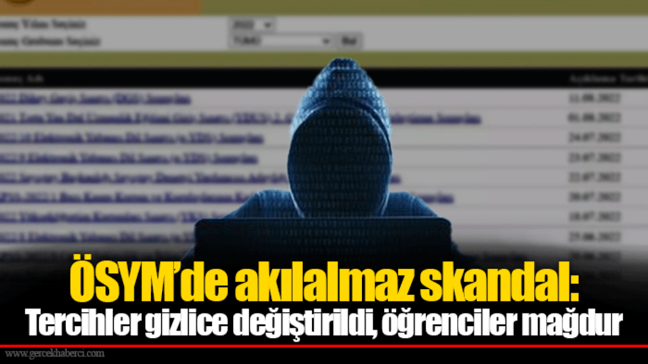 ÖSYM’de akılalmaz skandal: Tercihler gizlice değiştirildi, öğrenciler mağdur