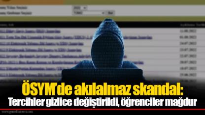 ÖSYM’de akılalmaz skandal: Tercihler gizlice değiştirildi, öğrenciler mağdur