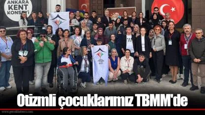 Otizmli çocuklarımız TBMM'de