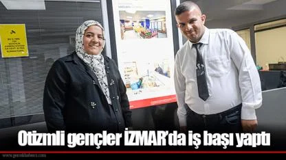 Otizmli gençler İZMAR’da iş başı yaptı
