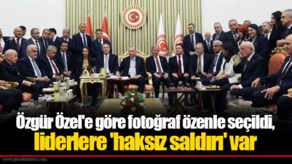 Özgür Özel'e göre fotoğraf özenle seçildi, liderlere 'haksız saldırı' var