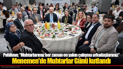 Pehlivan; “Muhtarlarımız her zaman en yakın çalışma arkadaşlarımız”
