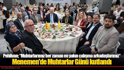 Pehlivan; “Muhtarlarımız her zaman en yakın çalışma arkadaşlarımız”
