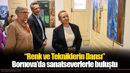 “Renk ve Tekniklerin Dansı” Bornova’da sanatseverlerle buluştu