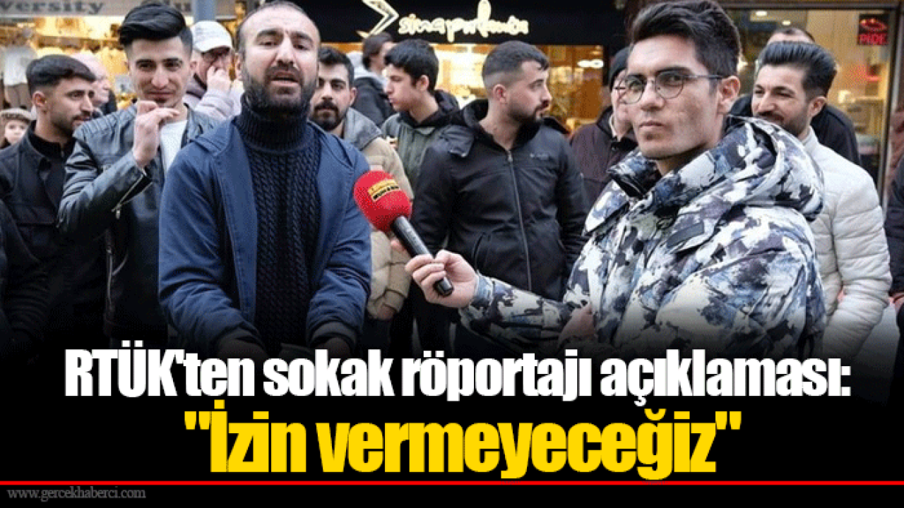RTÜK&#039;ten sokak röportajı açıklaması: &quot;İzin vermeyeceğiz&quot;