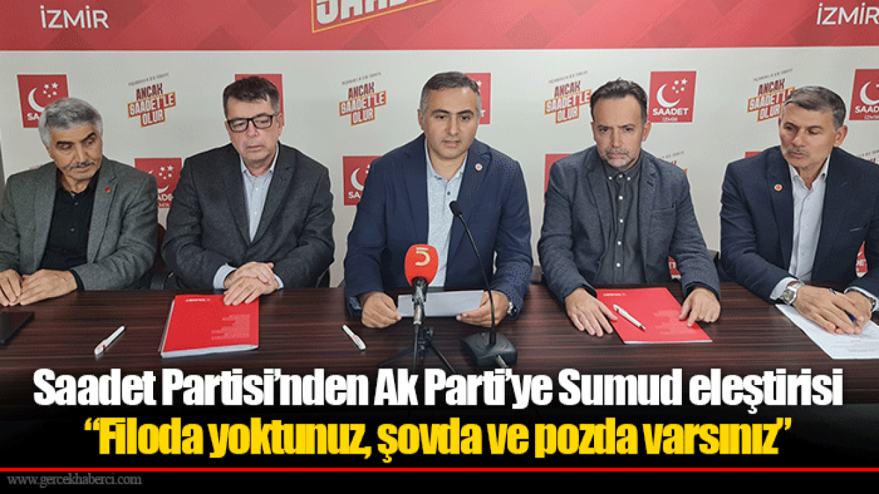 Saadet Partisi’nden Ak Parti’ye Sumud eleştirisi “Filoda yoktunuz, şovda ve pozda varsınız”