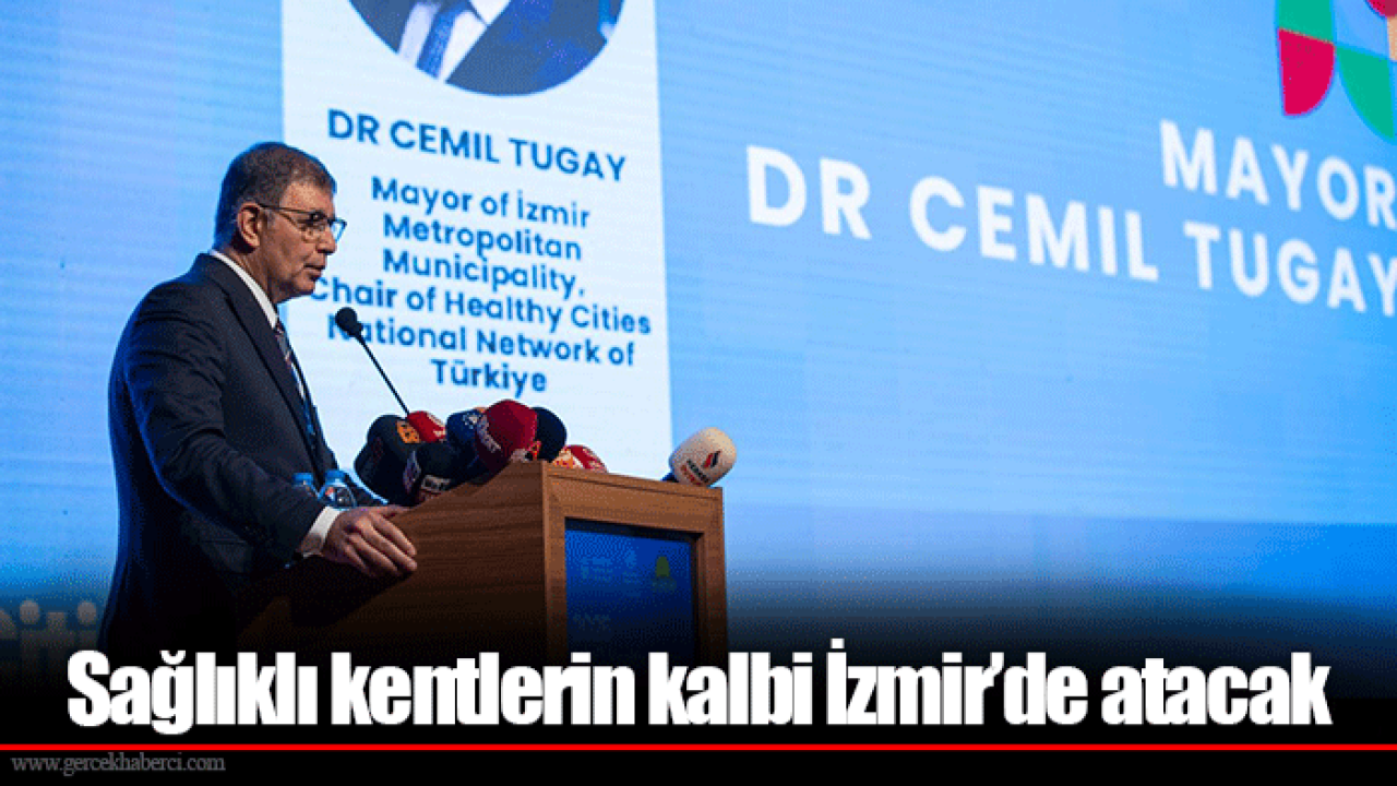 Sağlıklı kentlerin kalbi İzmir’de atacak