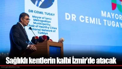 Sağlıklı kentlerin kalbi İzmir’de atacak