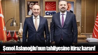Şenol Aslanoğlu'nun tahliyesine itiraz kararı!