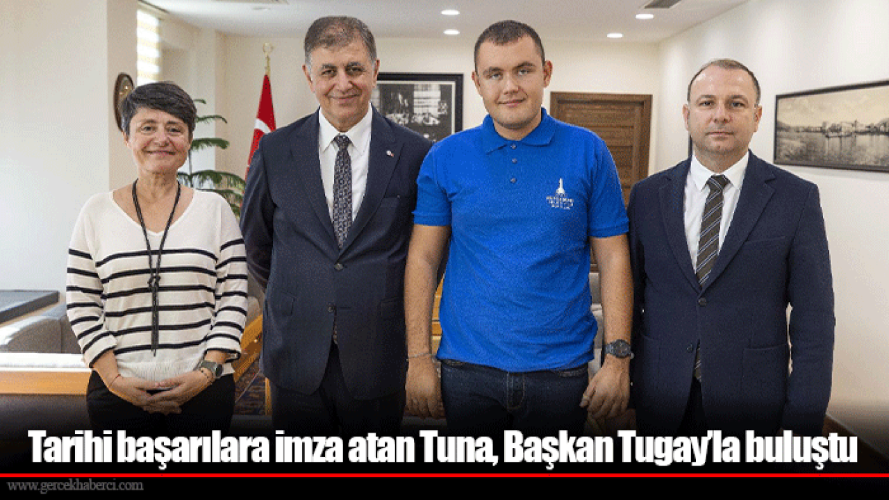 Tarihi başarılara imza atan Tuna, Başkan Tugay’la buluştu