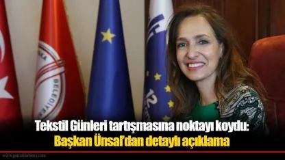 Tekstil Günleri tartışmasına noktayı koydu: Başkan Ünsal’dan detaylı açıklama