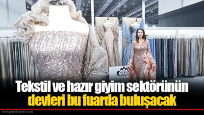 Tekstil ve hazır giyim sektörünün devleri bu fuarda buluşacak
