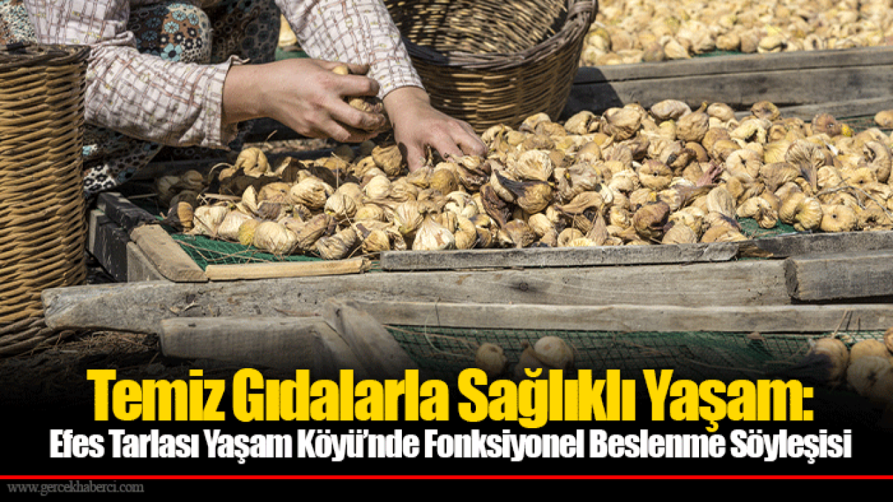 Temiz Gıdalarla Sağlıklı Yaşam: Efes Tarlası Yaşam Köyü’nde Fonksiyonel Beslenme Söyleşisi