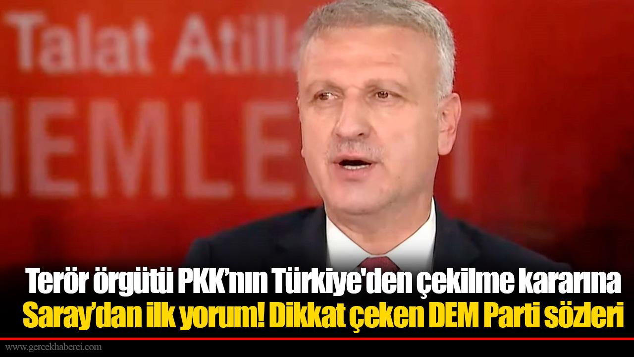 Terör örgütü PKK’nın Türkiye'den çekilme kararına Saray’dan ilk yorum! Dikkat çeken DEM Parti sözleri
