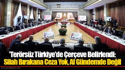 'Terörsüz Türkiye'de Çerçeve Belirlendi: Silah Bırakana Ceza Yok, Af Gündemde Değil