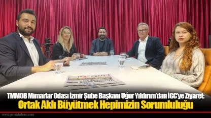 TMMOB Mimarlar Odası İzmir Şube Başkanı Uğur Yıldırım’dan İGC’ye Ziyaret: Ortak Aklı Büyütmek Hepimizin Sorumluluğu