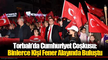 Torbalı’da Cumhuriyet Coşkusu: Binlerce Kişi Fener Alayında Buluştu
