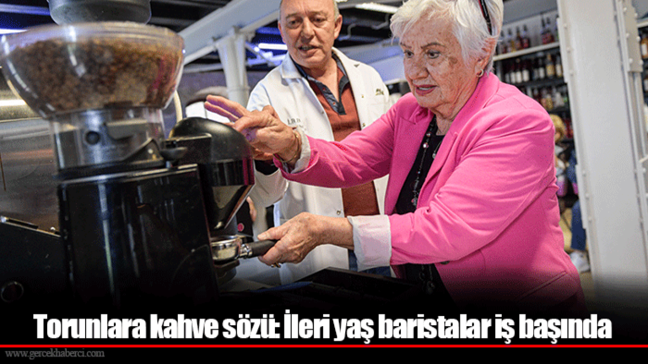Torunlara kahve sözü: İleri yaş baristalar iş başında