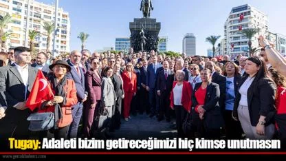 Tugay: Adaleti bizim getireceğimizi hiç kimse unutmasın