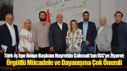 Türk-İş Ege Bölge Başkanı Hayrettin Çakmak’tan İGC’ye Ziyaret: Örgütlü Mücadele ve Dayanışma Çok Önemli