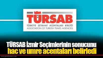 TÜRSAB İzmir Seçimlerinin sonucunu hac ve umre acentaları belirledi