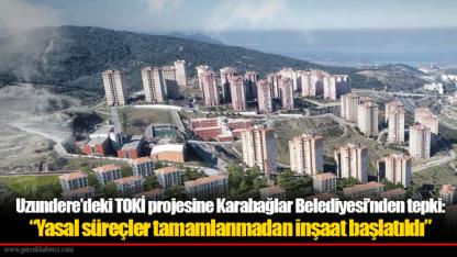 Uzundere’deki TOKİ projesine Karabağlar Belediyesi’nden tepki: “Yasal süreçler tamamlanmadan inşaat başlatıldı”