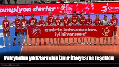 Voleybolun yıldızlarından İzmir İtfaiyesi’ne teşekkür