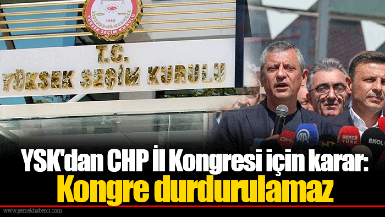 YSK&#039;dan CHP İl Kongresi için karar: Kongre durdurulamaz