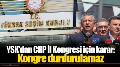 YSK'dan CHP İl Kongresi için karar: Kongre durdurulamaz