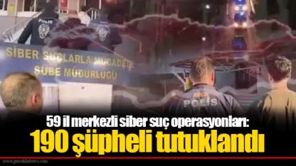 59 il merkezli siber suç operasyonları: 190 şüpheli tutuklandı