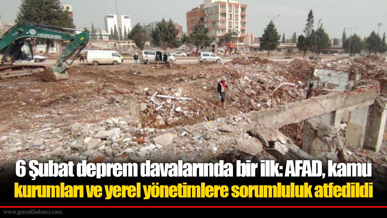 6 Şubat deprem davalarında bir ilk: AFAD, kamu kurumları ve yerel yönetimlere sorumluluk atfedildi