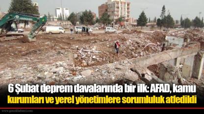 6 Şubat deprem davalarında bir ilk: AFAD, kamu kurumları ve yerel yönetimlere sorumluluk atfedildi