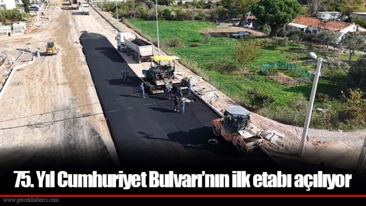 75. Yıl Cumhuriyet Bulvarı’nın ilk etabı açılıyor