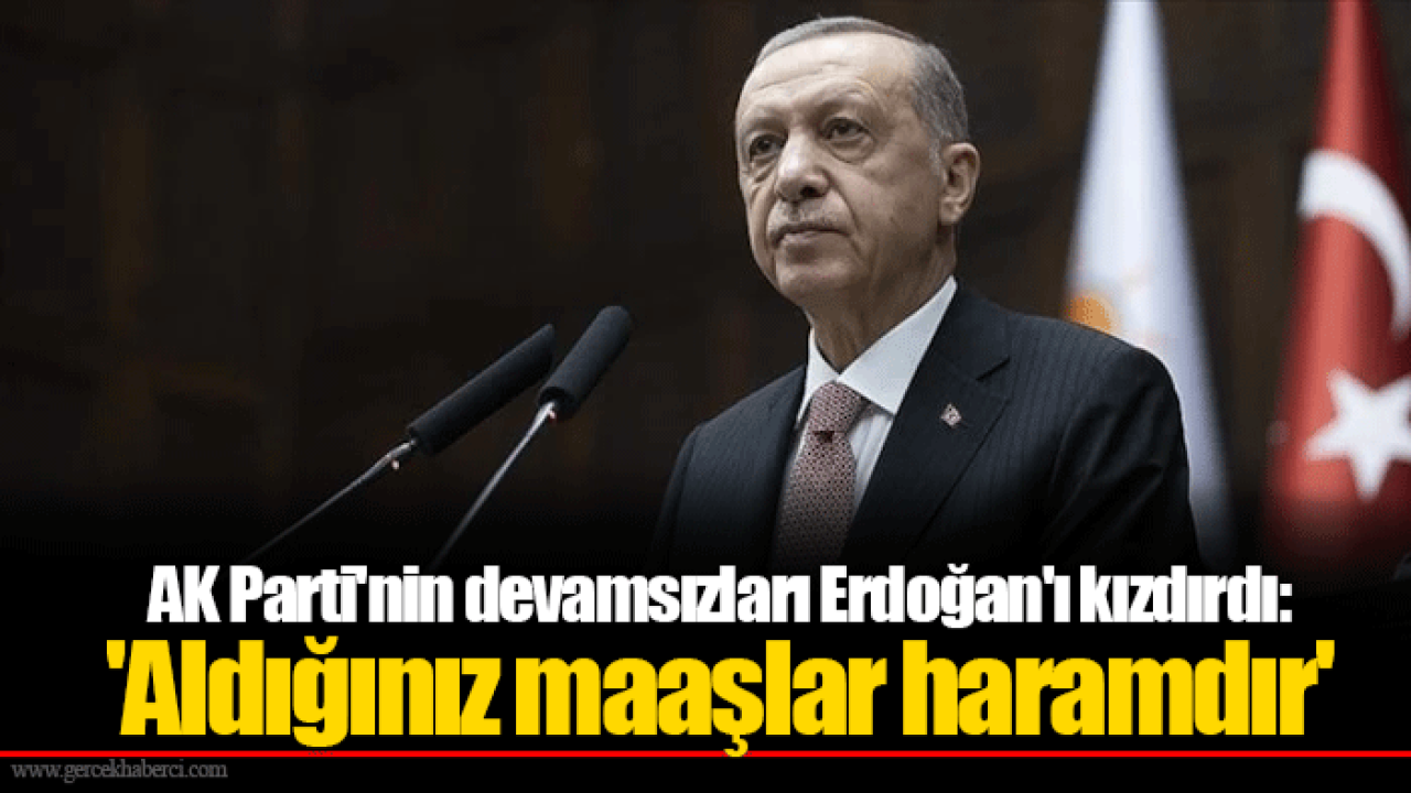 AK Parti&#039;nin devamsızları Erdoğan&#039;ı kızdırdı: &#039;Aldığınız maaşlar haramdır&#039;