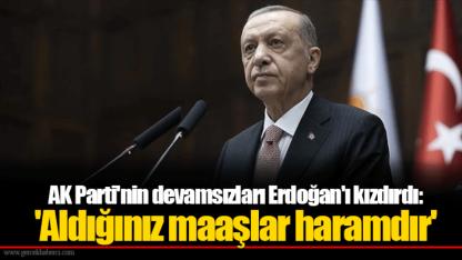 AK Parti'nin devamsızları Erdoğan'ı kızdırdı: 'Aldığınız maaşlar haramdır'