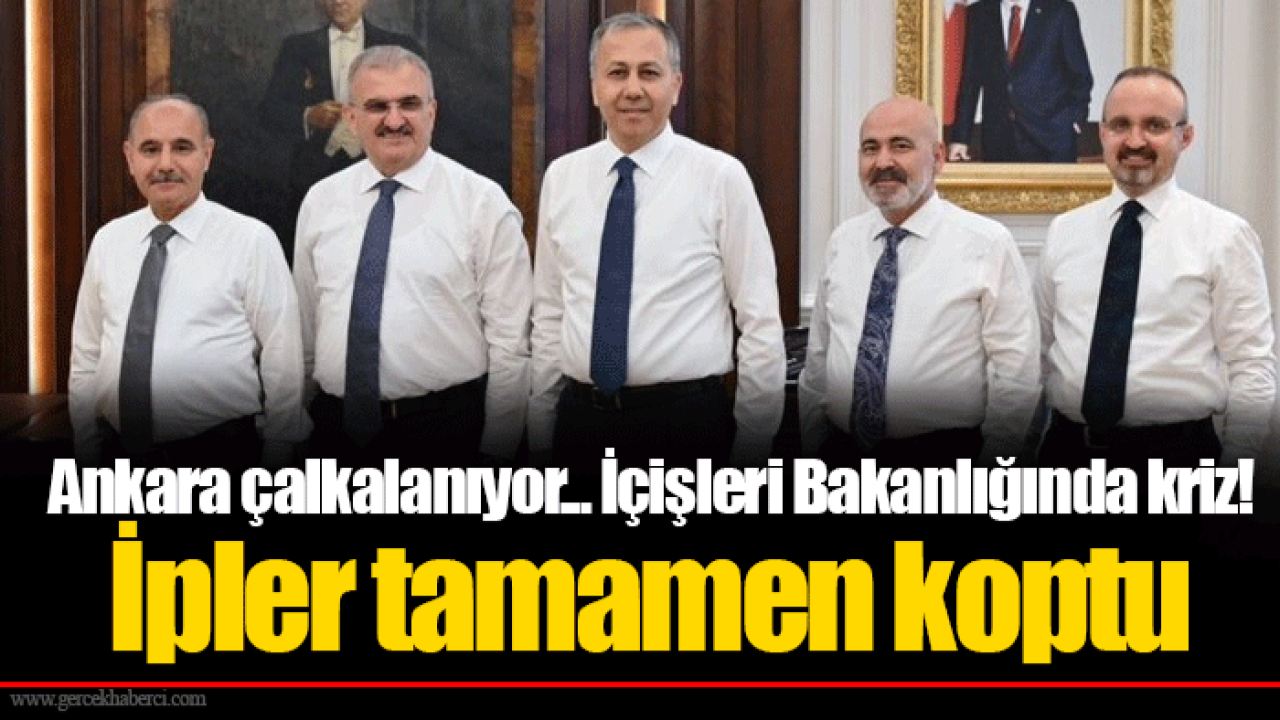 Ankara çalkalanıyor... İçişleri Bakanlığında kriz! İpler tamamen koptu