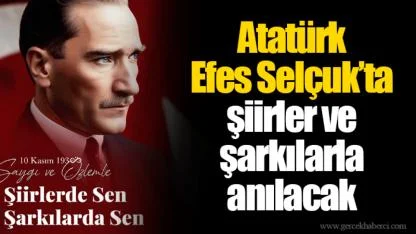 Atatürk Efes Selçuk’ta şiirler ve şarkılarla anılacak