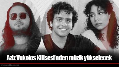 Aziz Vukolos Kilisesi’nden müzik yükselecek