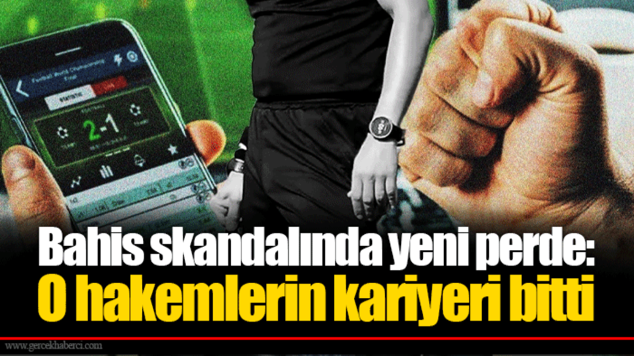 Bahis skandalında yeni perde: O hakemlerin kariyeri bitti