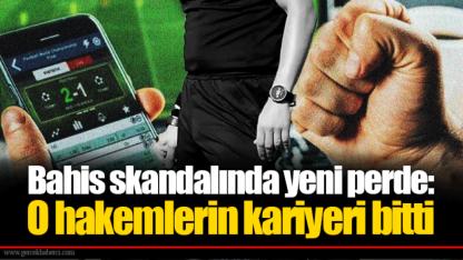 Bahis skandalında yeni perde: O hakemlerin kariyeri bitti