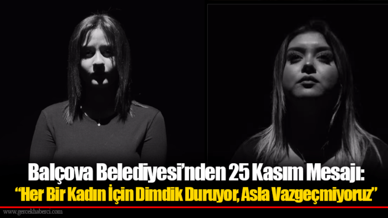 Balçova Belediyesi’nden 25 Kasım Mesajı: “Her Bir Kadın İçin Dimdik Duruyor, Asla Vazgeçmiyoruz”