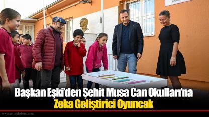 Başkan Eşki’den Şehit Musa Can Okulları’na Zeka Geliştirici Oyuncak