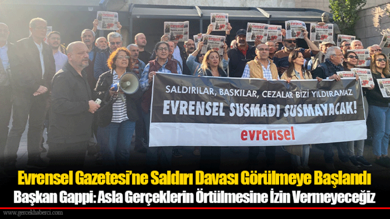 Başkan Gappi: Asla Gerçeklerin Örtülmesine İzin Vermeyeceğiz