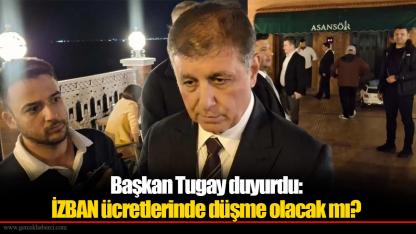 Başkan Tugay duyurdu: İZBAN ücretlerinde düşme olacak mı?