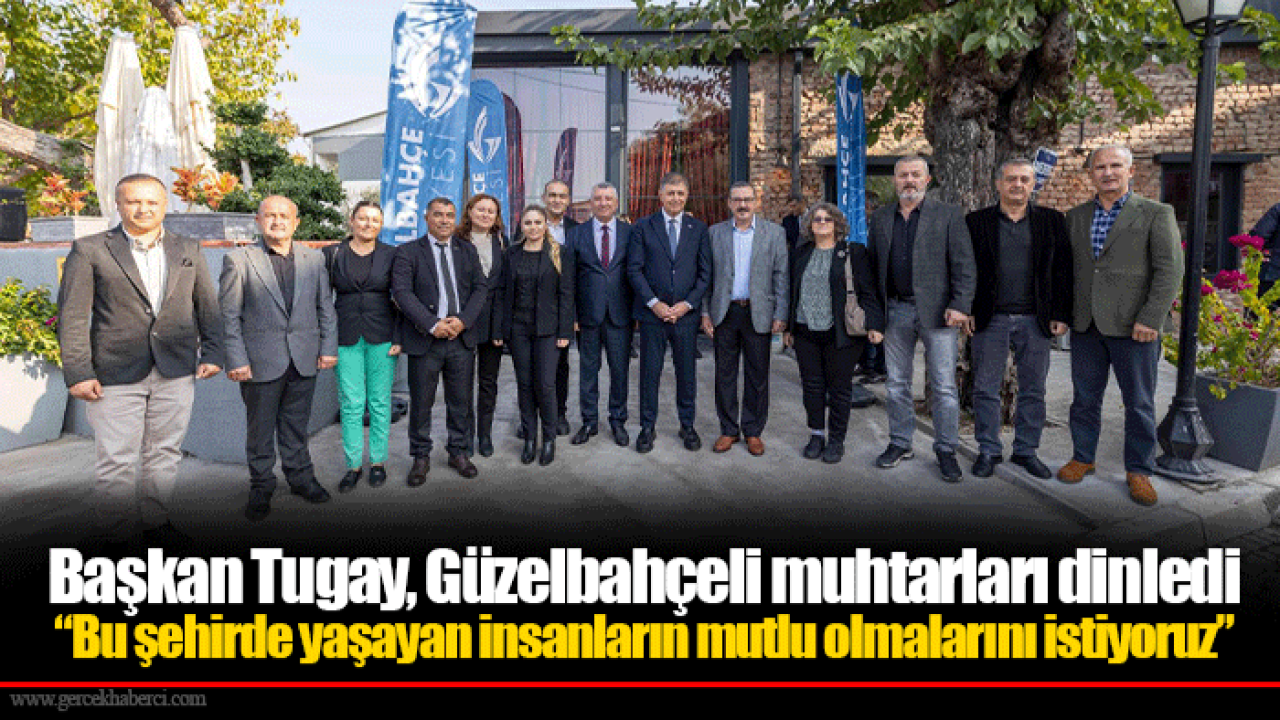 Başkan Tugay, Güzelbahçeli muhtarları dinledi “Bu şehirde yaşayan insanların mutlu olmalarını istiyoruz”